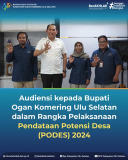 AUDIENSI KEPADA BUPATI OGAN KOMERING ULU SELATAN DALAM RANGKA PELAKSANAAN PENDATAAN PODES 2024