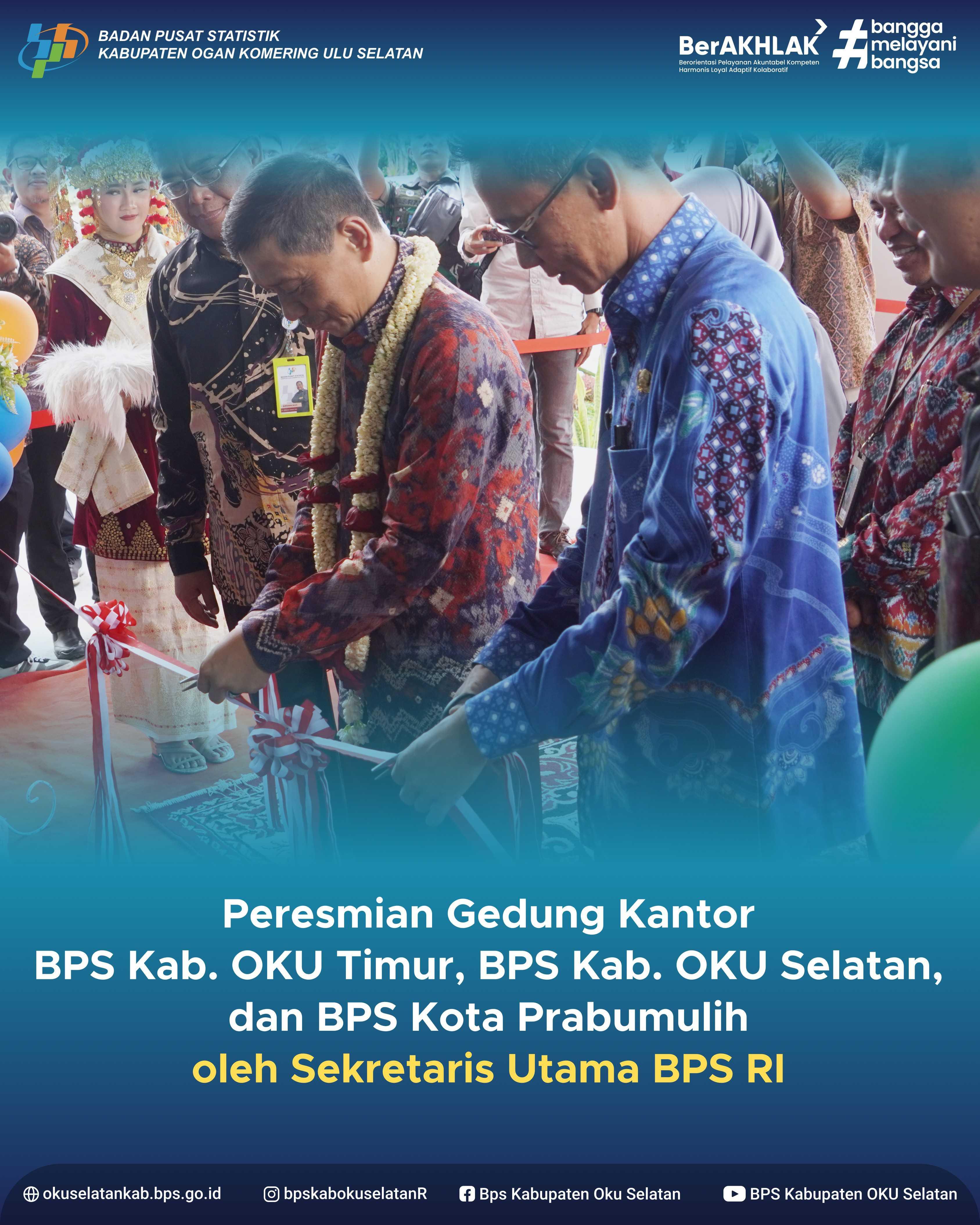 SESTAMA RESMIKAN GEDUNG KANTOR BPS KAB. OKU TIMUR, BPS KAB. OKU SELATAN, DAN BPS KOTA PRABUMULIH