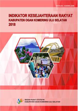 Indikator Kesejahteraan Rakyat Kabupaten Ogan Komering Ulu Selatan 2018